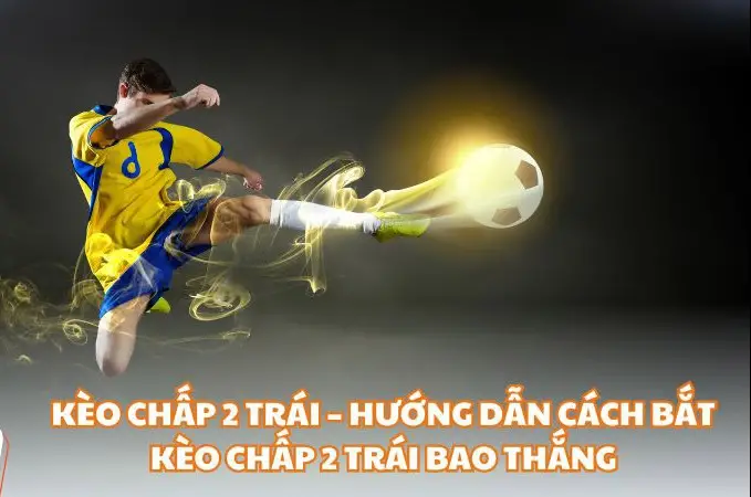 Kèo chấp 2 trái Fun88 - Tìm hiểu về cách cược và chiến lược hiệu quả